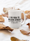 I Do Yoga to Relieve Stress Mug